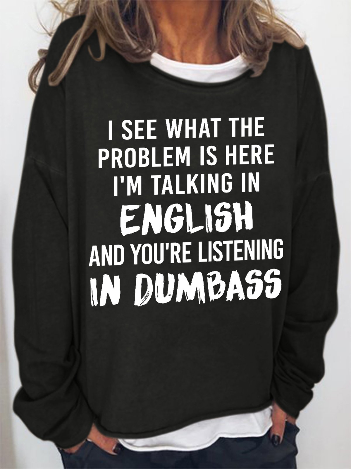 Women Funny Saying I See What The Problem Is Here I’M Talking In English And You’Re Listening In Dumbass Sweatshirt