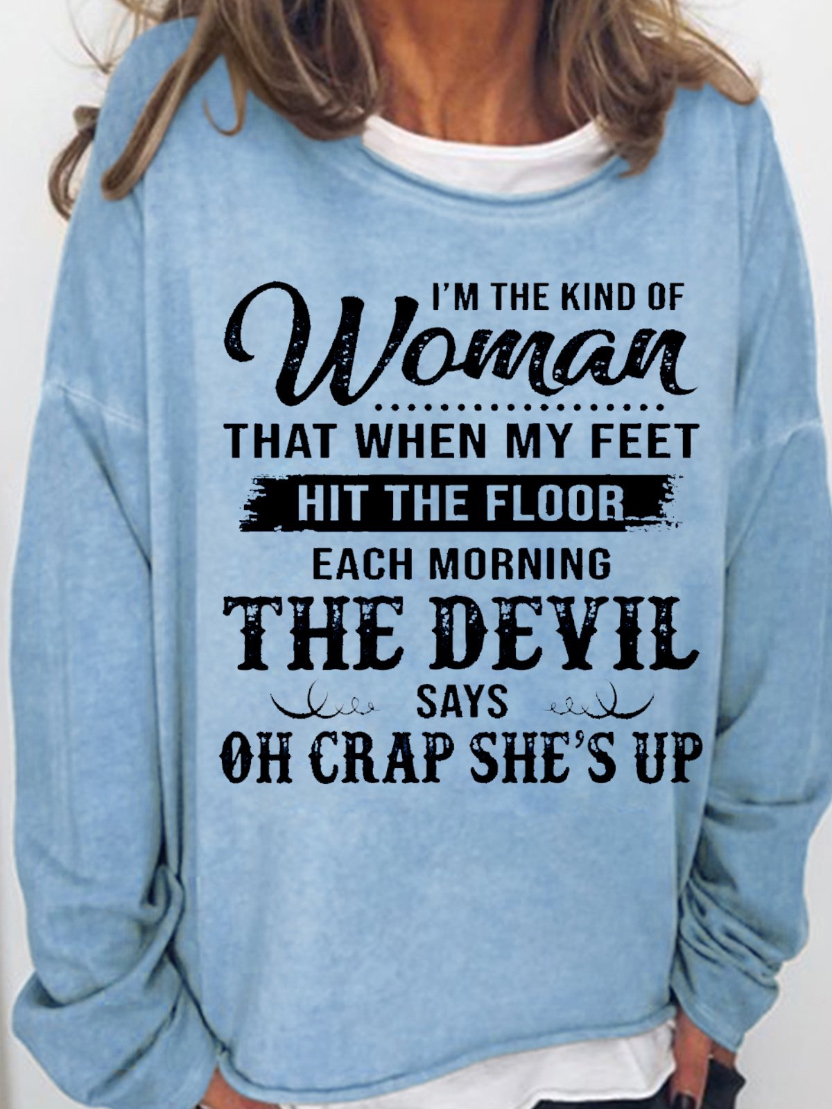 Womens I’m The Kind Of Woman That When My Feet Hit The Floor Each Morning The Devil Says Sweatshirt