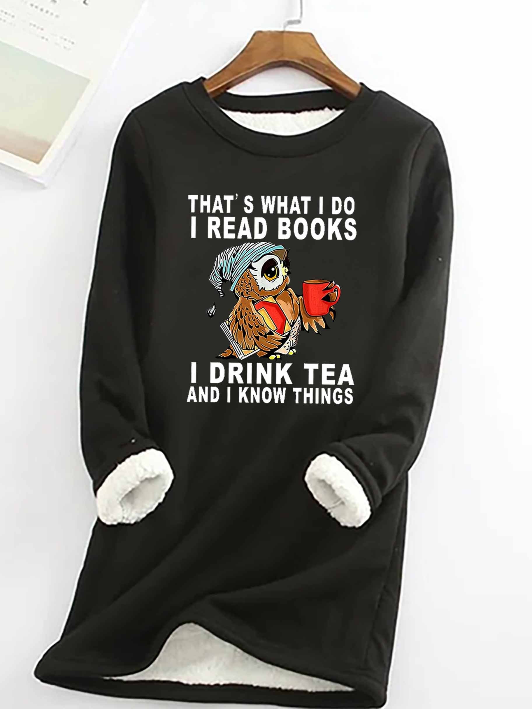 Women Owl That’s What I Do I Read Books I Drink Tea And I Know Things Warmth Fleece Sweatshirt