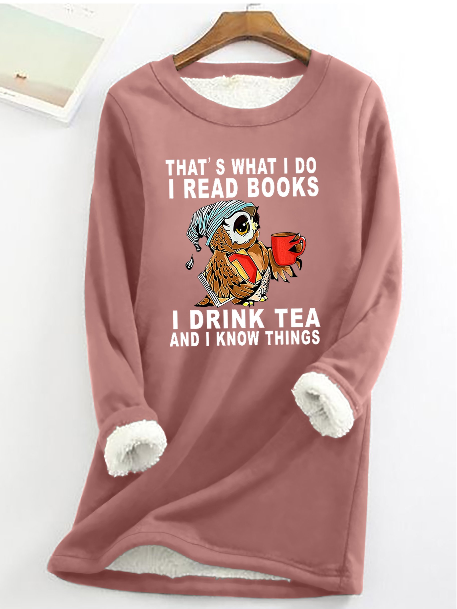 Women Owl That’s What I Do I Read Books I Drink Tea And I Know Things Warmth Fleece Sweatshirt