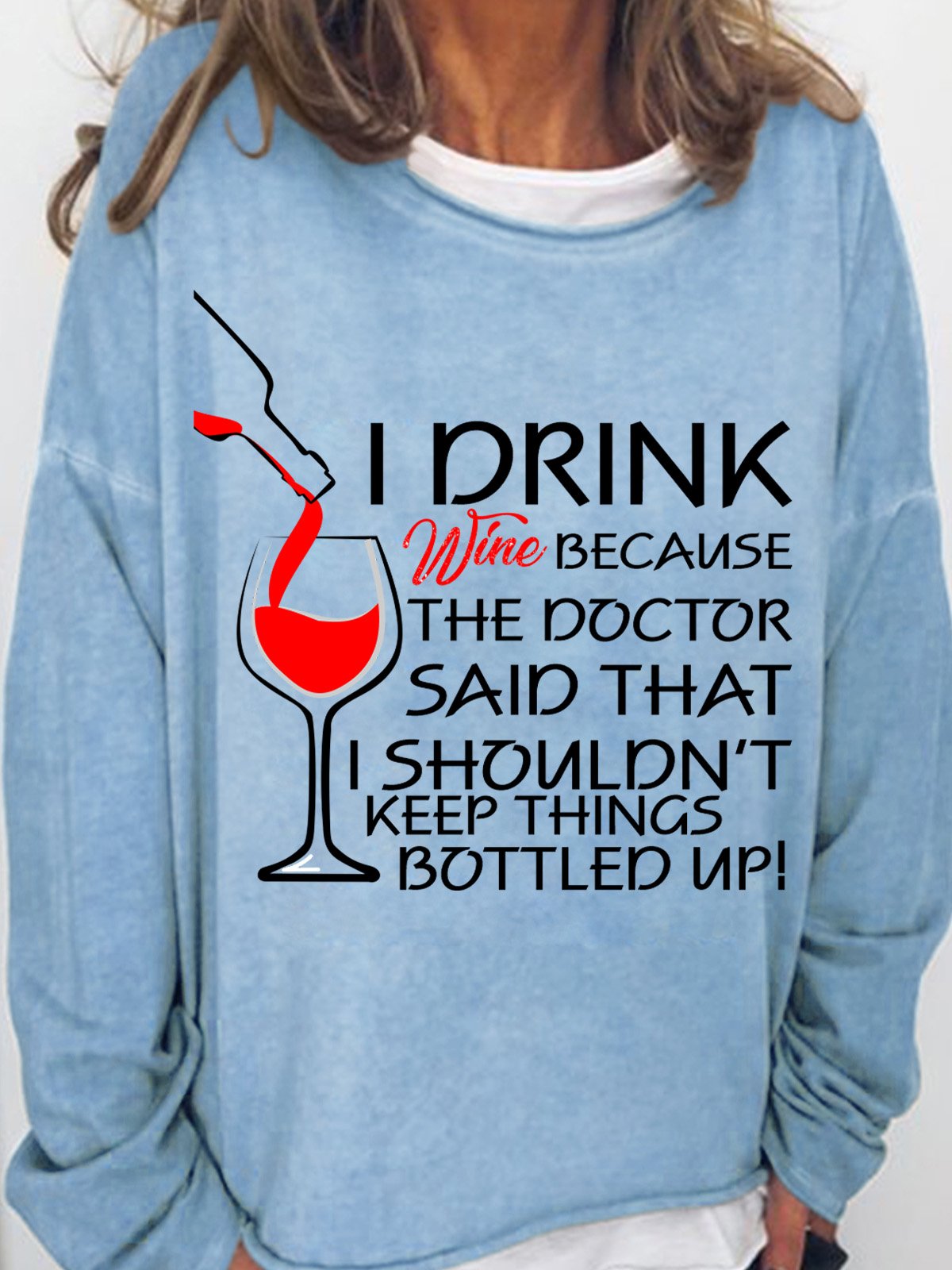  Lovers Sweatshirt I Drink Wine Because The Doctor Said That I Shouldn't Keep Things Bottled Up Womens Sweatshirt