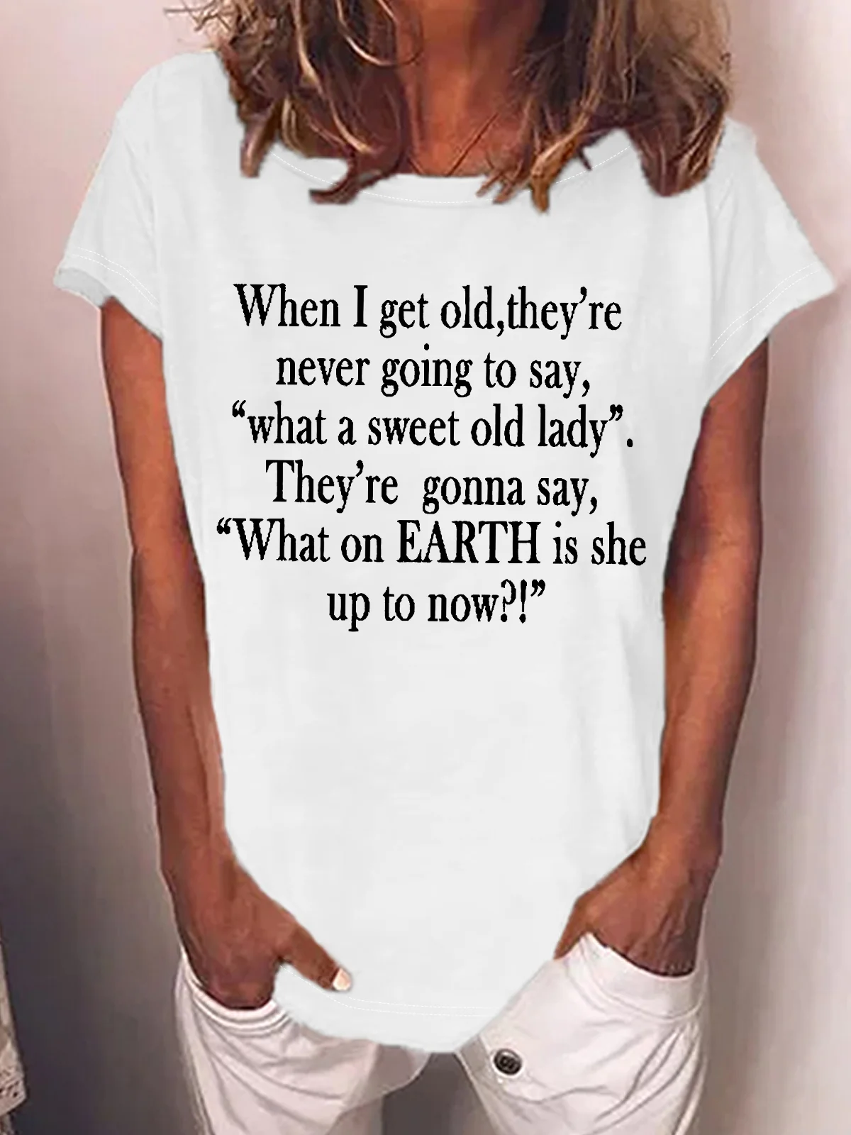 Women's Funny When I Get Old They'Re Never Going To Say What A Sweet Old Lady They'Re Gonna Say What On Earth Is She Up To Now Graphic Printing Casual Text Letters Loose Crew Neck T-Shirt