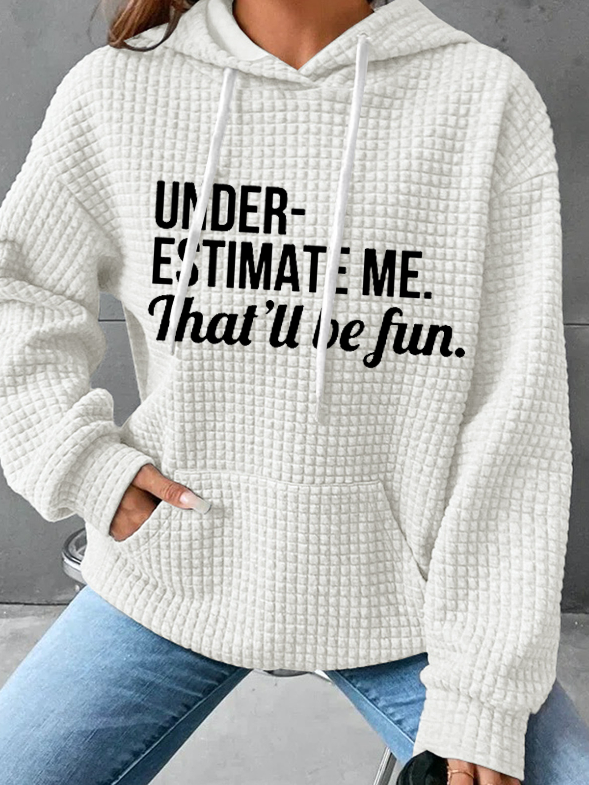 Underestimate Me That'll Be Fun Simple Text Letters Loose Hoodie Hoodie