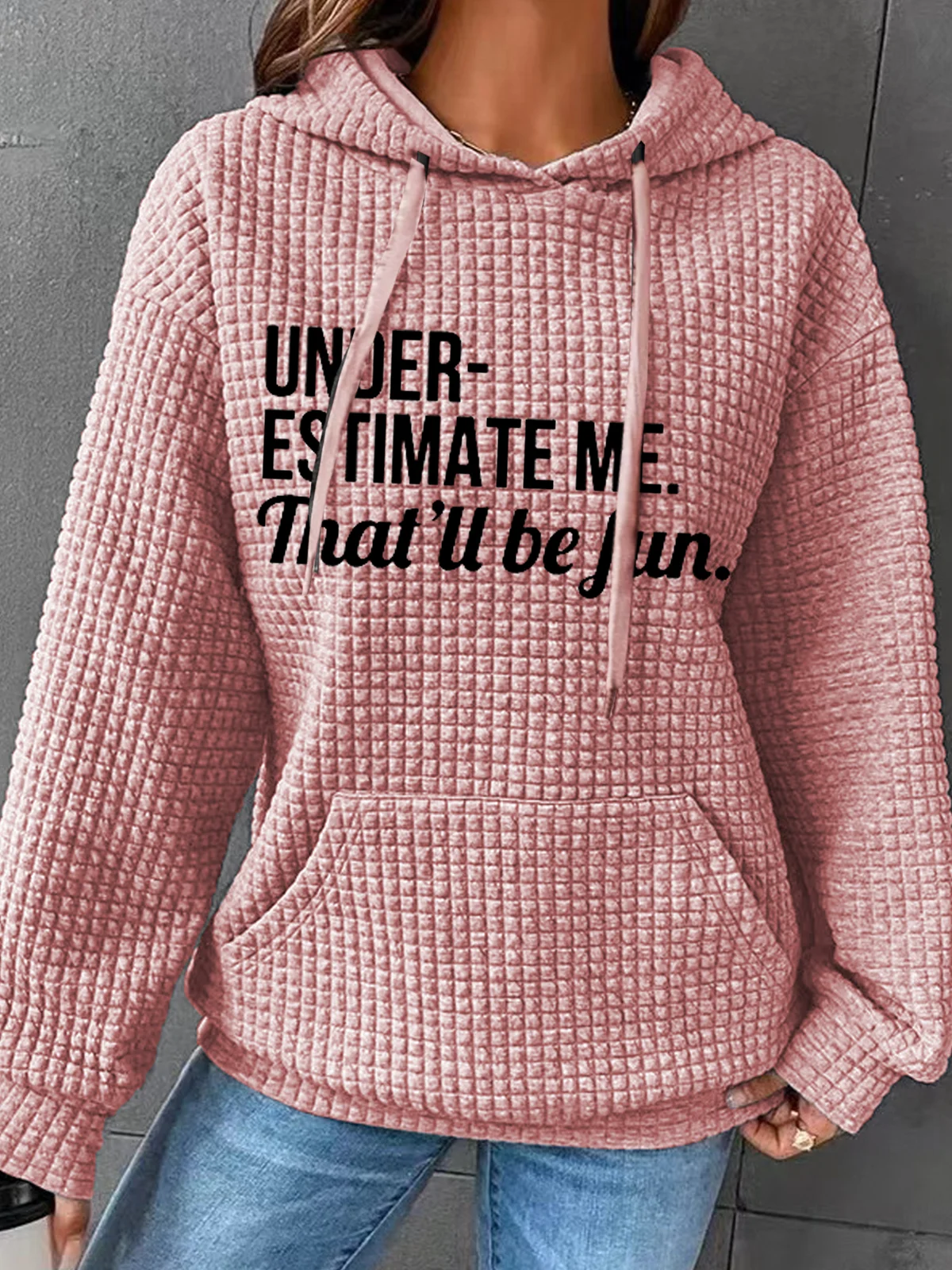 Underestimate Me That'll Be Fun Simple Text Letters Loose Hoodie Hoodie