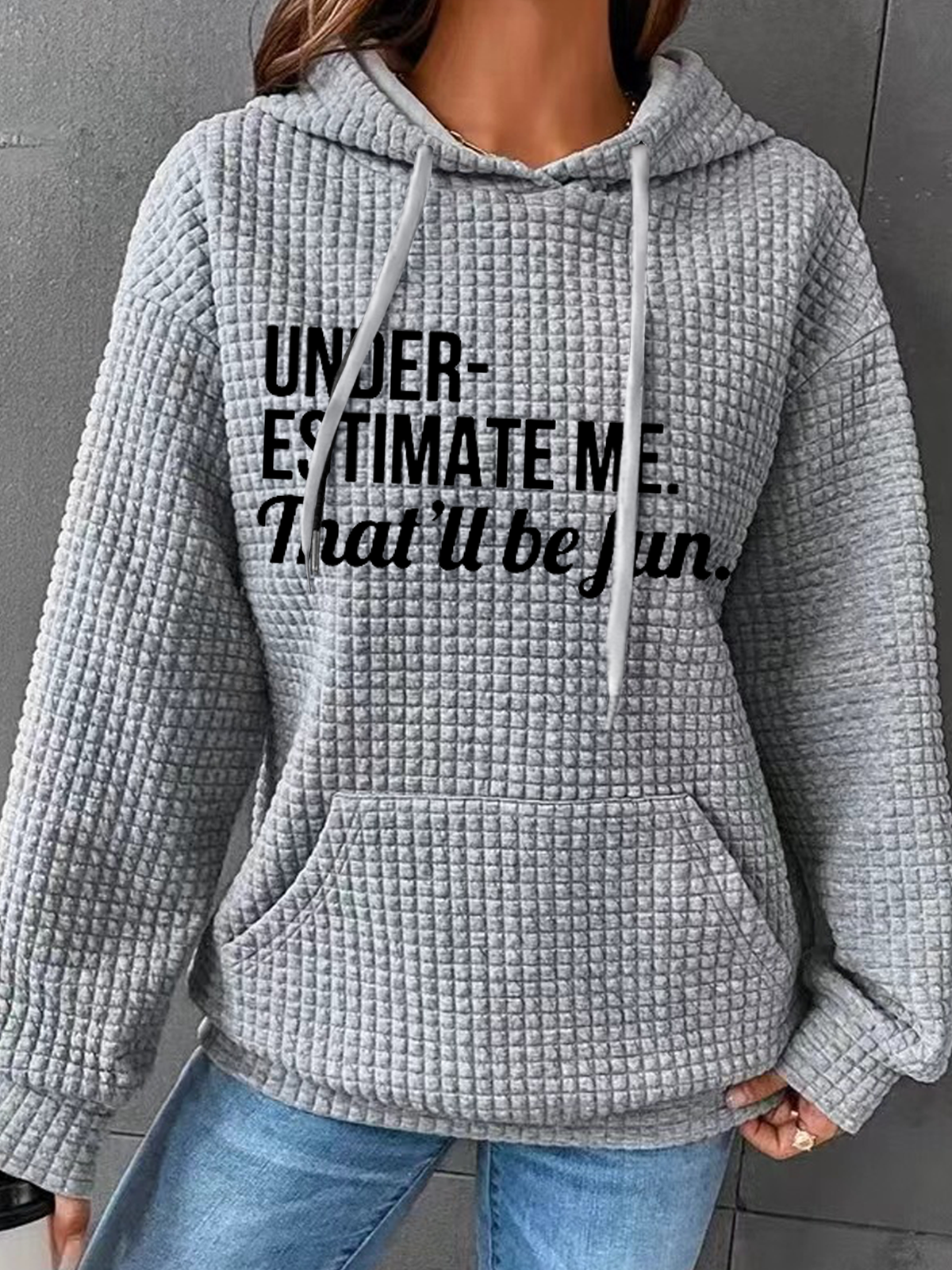 Underestimate Me That'll Be Fun Simple Text Letters Loose Hoodie Hoodie