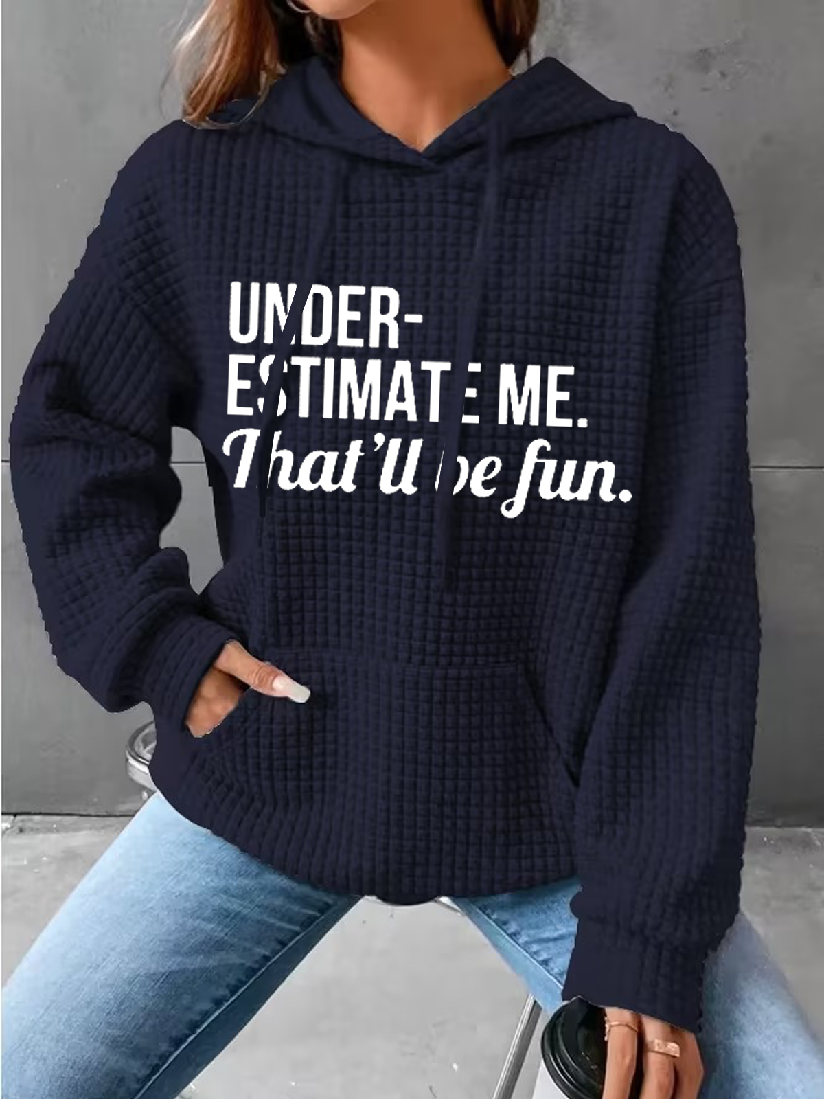 Underestimate Me That'll Be Fun Simple Text Letters Loose Hoodie Hoodie