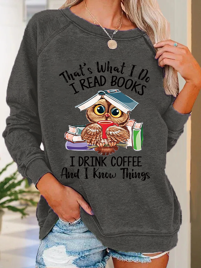 Women Owl That’s What I Do I Read Books I Drink Tea And I Know Things Vintage Casual Regular Fit Sweatshirt