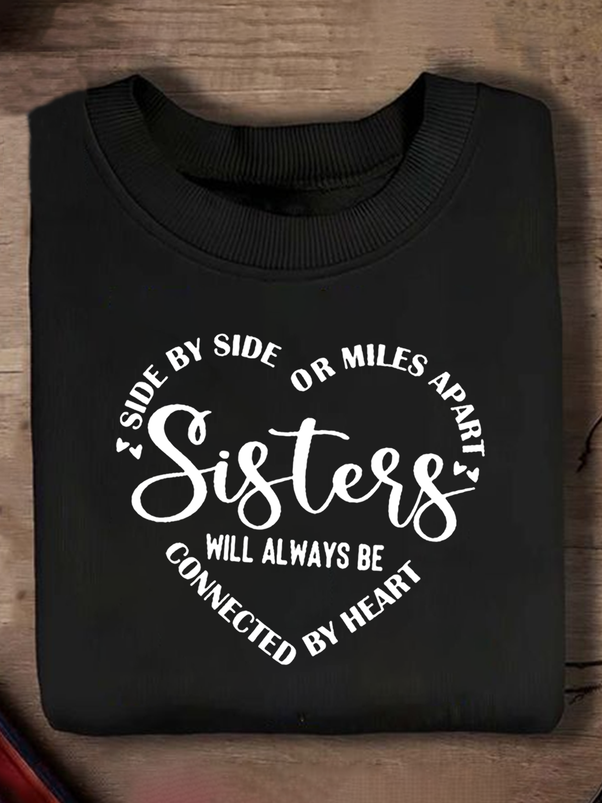 Side By Side Or Miles Apart Sisters Are Always Connected By The Heart Sisterhood Sweatshirt
