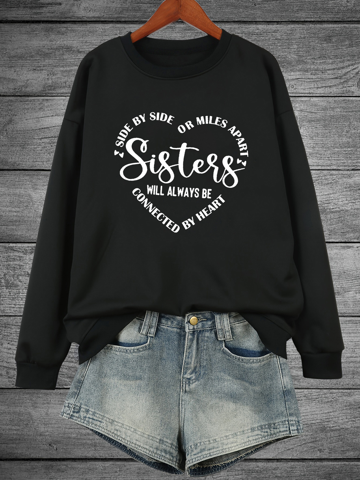 Side By Side Or Miles Apart Sisters Are Always Connected By The Heart Sisterhood Sweatshirt