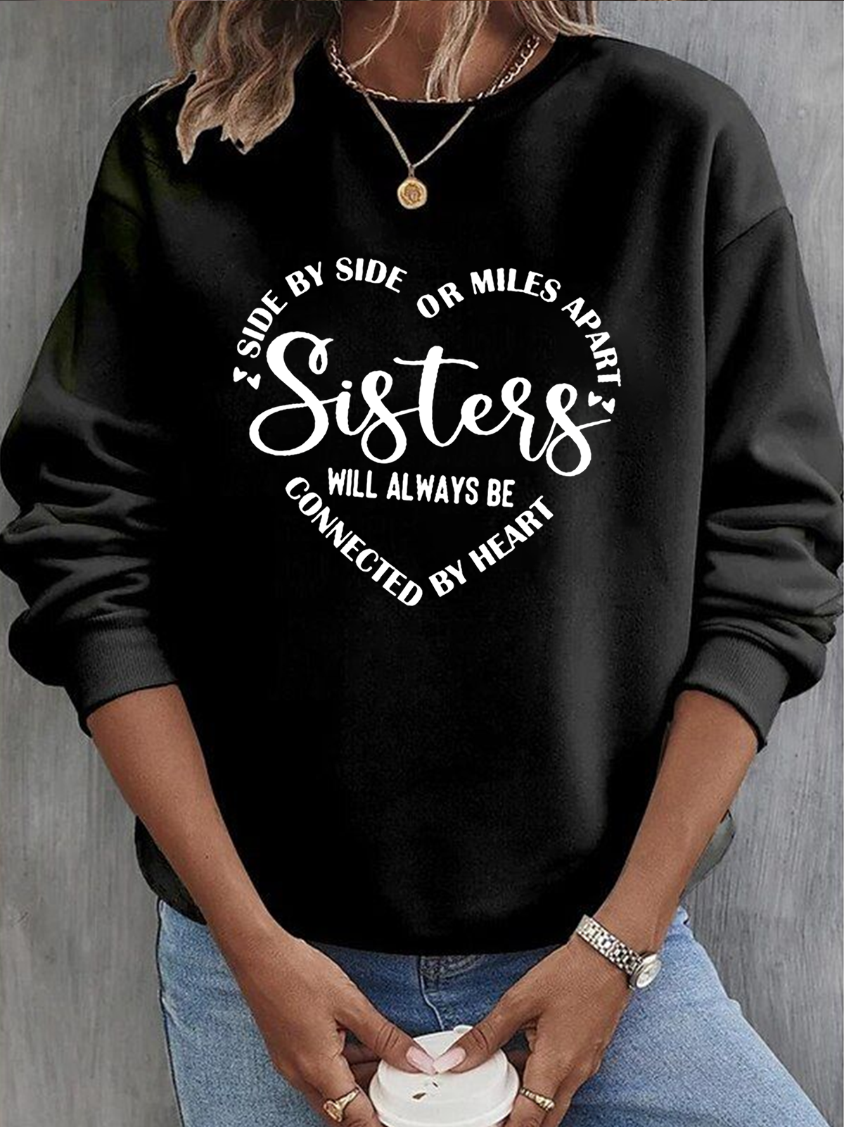 Side By Side Or Miles Apart Sisters Are Always Connected By The Heart Sisterhood Sweatshirt