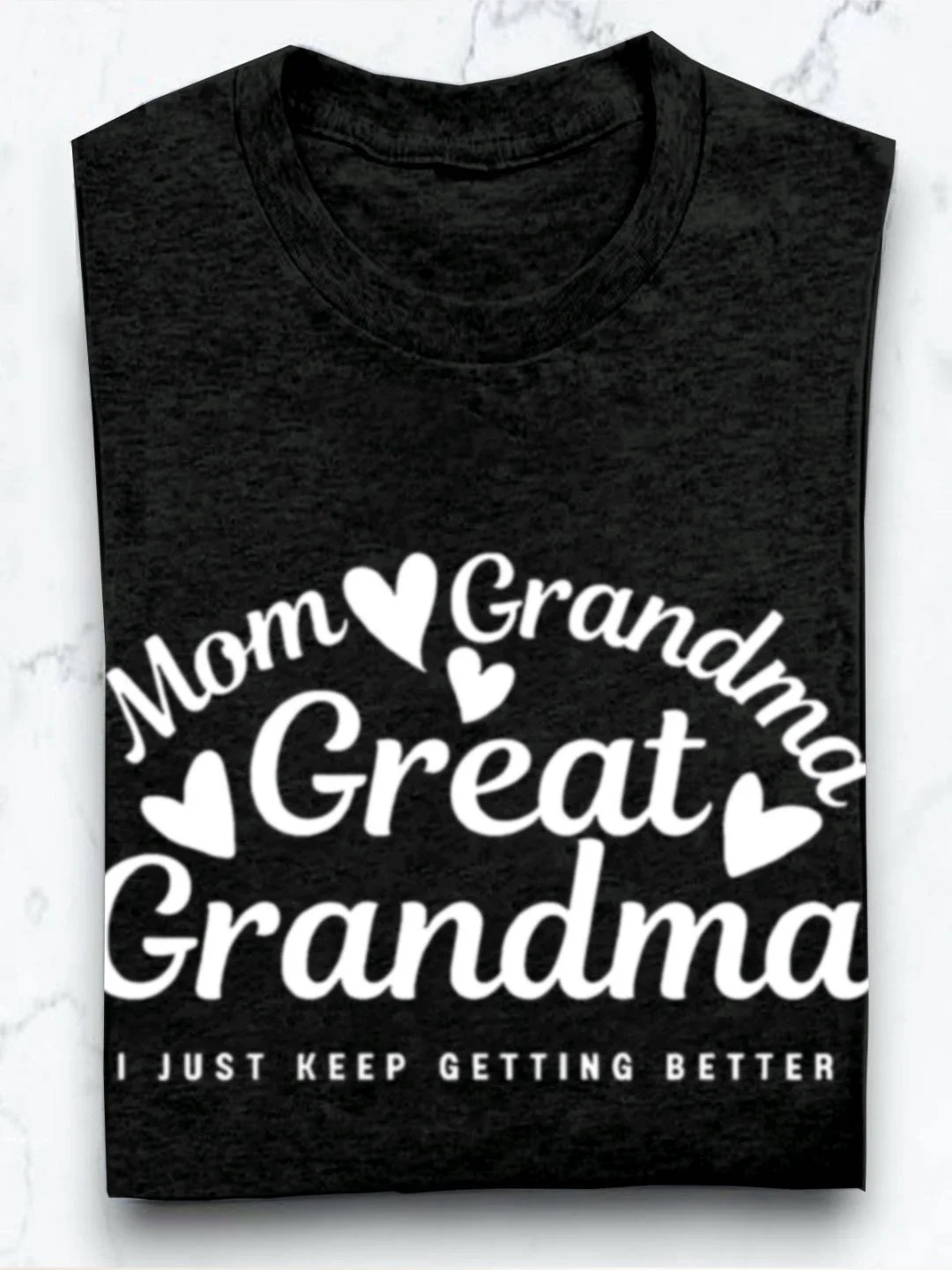 Mom grandmother great  grandmother I just keep getting better Grandma T-Shirt