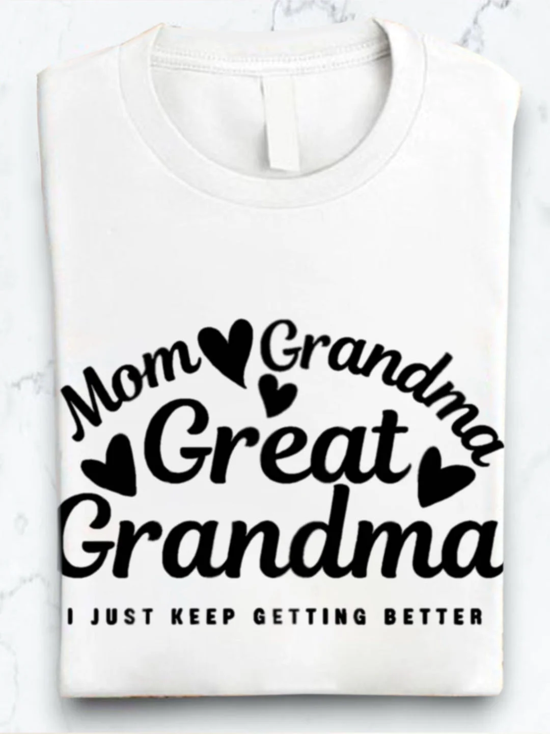 Mom grandmother great  grandmother I just keep getting better Grandma T-Shirt