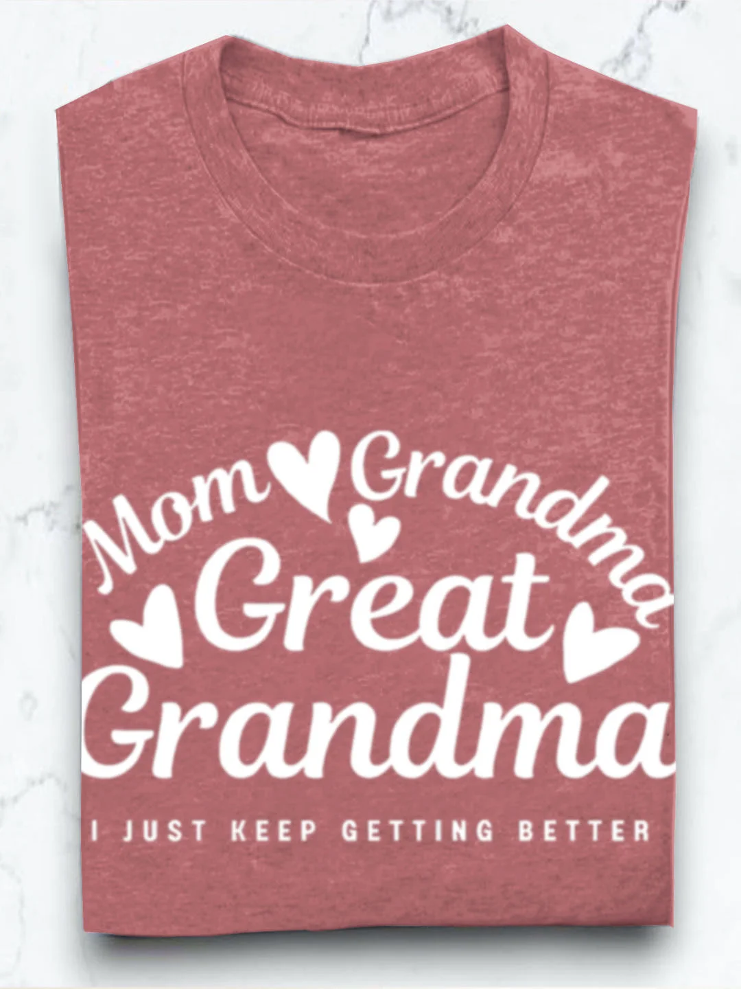 Mom grandmother great  grandmother I just keep getting better Grandma T-Shirt