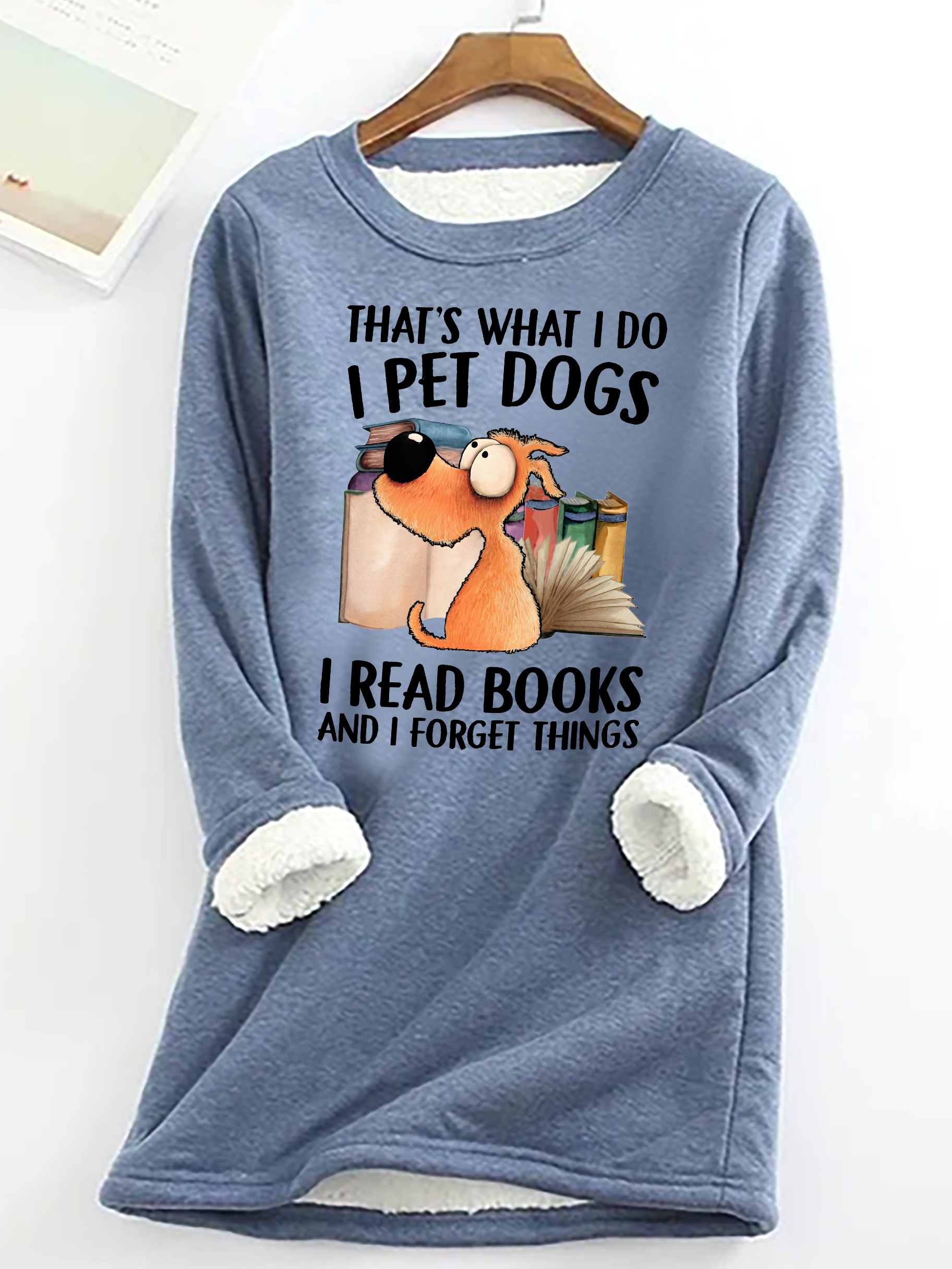 I Pet Dogs I Read Books And I Forget Things Casual Fluff Fleece Fabric Sweatshirt