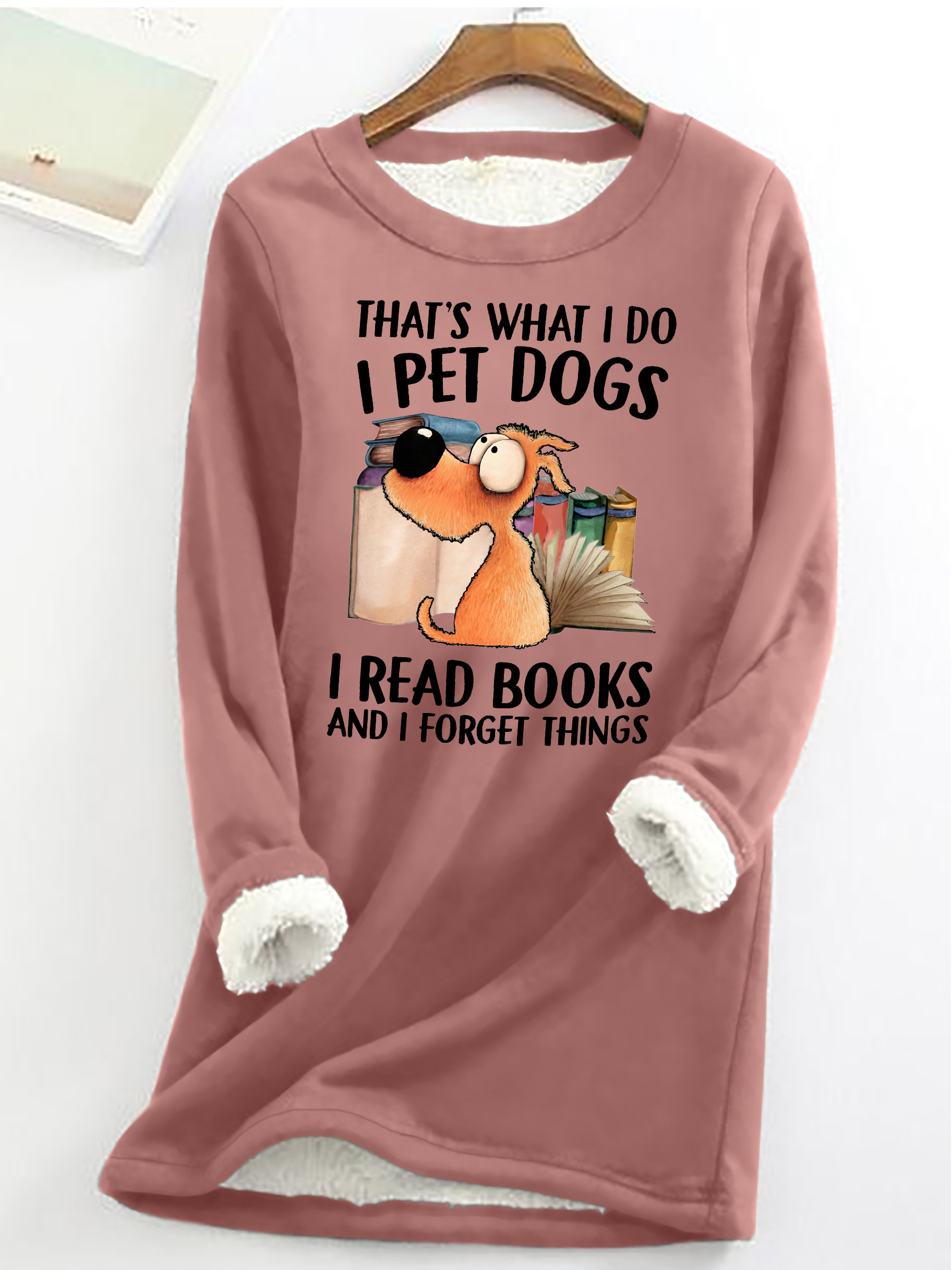 I Pet Dogs I Read Books And I Forget Things Casual Fluff Fleece Fabric Sweatshirt