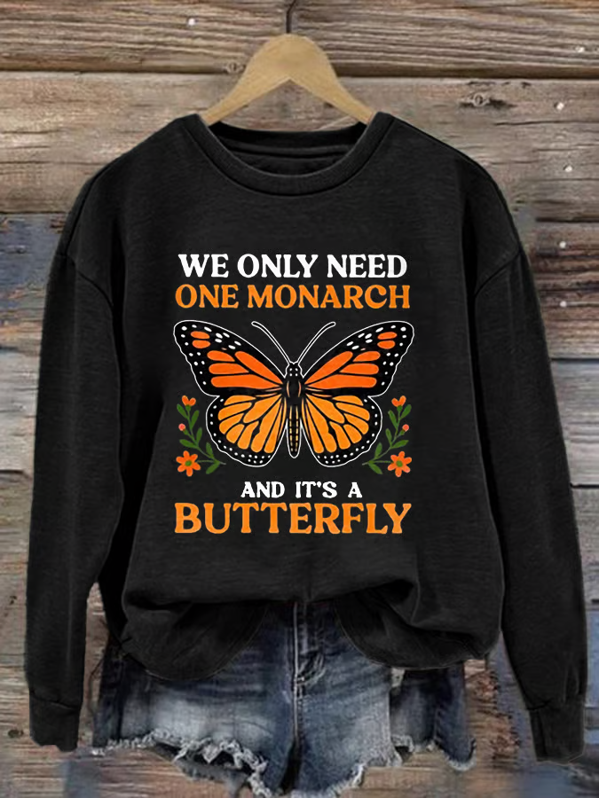 Retro We Only Need One Monarch And It's A Butterfly Print Sweatshirt