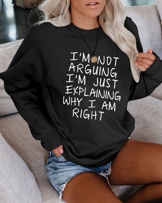 I am not arguing Sweatshirt
