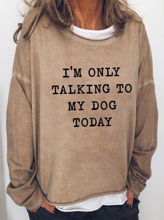"I'm Only Talking To My Dog Today " Women's Letter Print Long Sleeve Sweatshirt