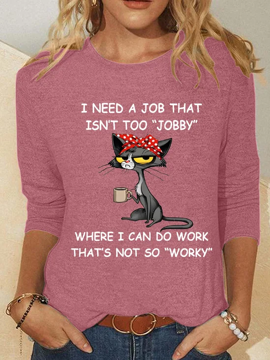 I Need A Job That Isn't Too Jobby Where I Can Do Work That's Not So Worky Casual Long Sleeve Shirt