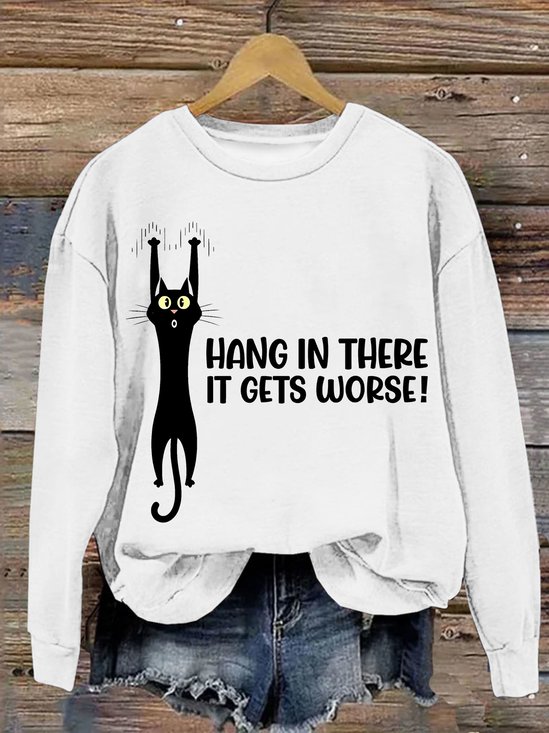 Women's Hang In There It Gets Worse Funny Sweatshirt