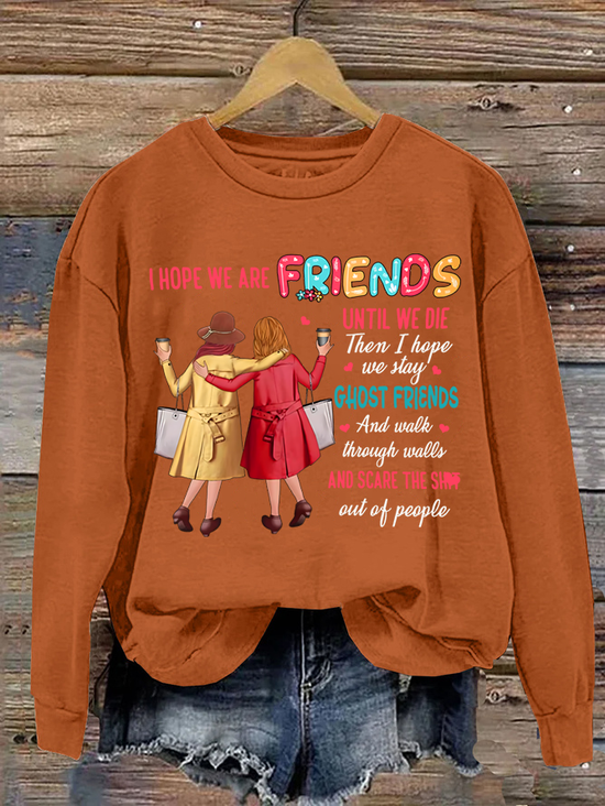 I Hope We Are Friends Until We're Old , Best Friend Casual Sweatshirt