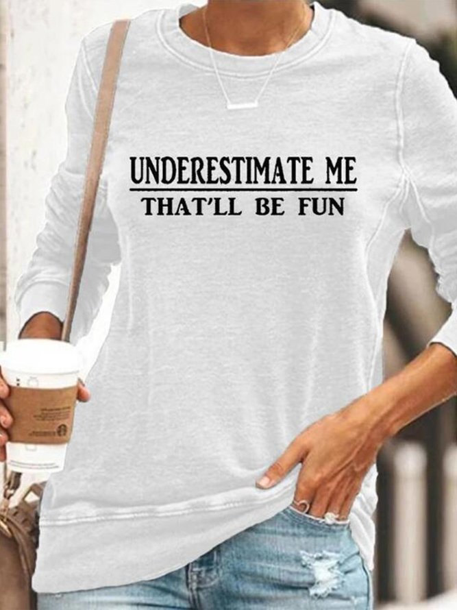 "Underestimate Me That'll Be Fun" Long Sleeves Top