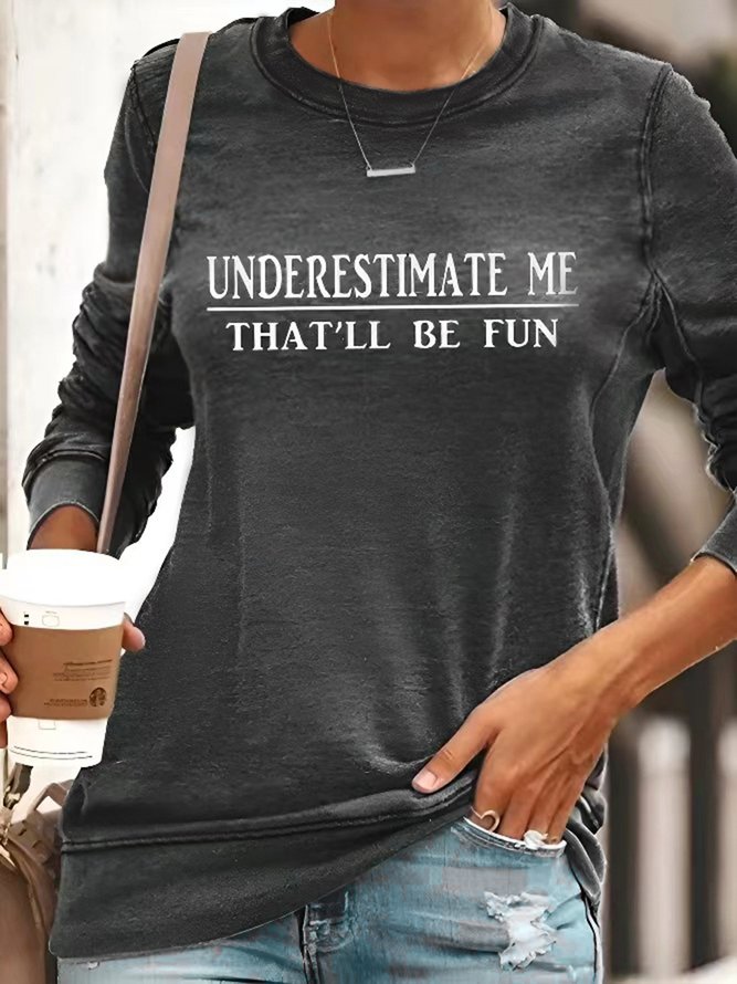 "Underestimate Me That'll Be Fun" Long Sleeves Top