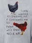 I Only Wanted 10 Chickens Sweatshirt