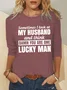 Sometimes I Look At My Husband And Think Damn You Are One Lucky Man Crew Neck Letter Sweatshirt