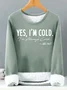 Women’s Yes I’m Cold I’m Always Cold Loose Text Letters Casual Sweatshirt
