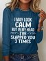 Women Funny I May Look Calm Crew Neck Simple Cotton-Blend Long Sleeve Top