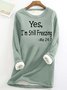 Women's Yes I'm Still Freezing Fluff/Granular Fleece Fabric Casual Sweatshirt