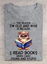 The Reason I'm Old And Wise Is Because I Read Books When I Was Young And Stupid Book Lovers Cotton T-shirt