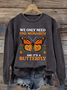 Retro We Only Need One Monarch And It's A Butterfly Print Sweatshirt