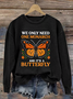 Retro We Only Need One Monarch And It's A Butterfly Print Sweatshirt