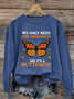 Retro We Only Need One Monarch And It's A Butterfly Print Sweatshirt