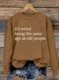 It’S Weird Being The Same Age As Old People Casual Sweatshirt
