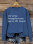 It’S Weird Being The Same Age As Old People Casual Sweatshirt