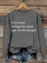 It’S Weird Being The Same Age As Old People Casual Sweatshirt