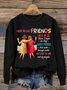 I Hope We Are Friends Until We're Old , Best Friend Casual Sweatshirt