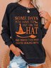 Halloween Some Days You Have To Put On The Hat Casual Sweatshirt
