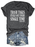 Trash Takes Itself Out Every Single Time Irony Funny Short Sleeve T-Shirt